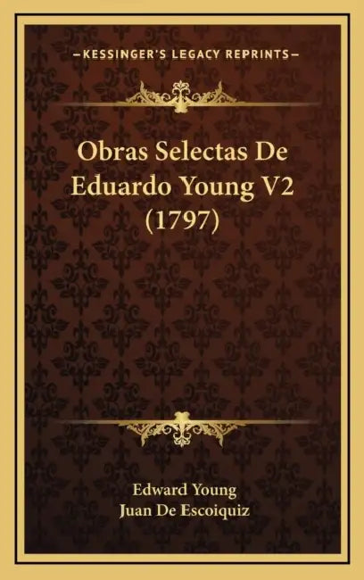 Obras Selectas De Eduardo Young V2 (1797) by Edward Young, Juan De Escoiquiz
