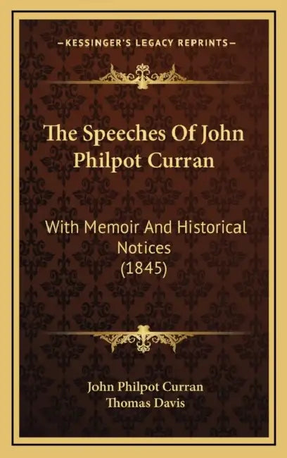 The Speeches Of John Philpot Curran: With Memoir And Historical Notices (1845) by John Philpot Curran, Thomas Davis