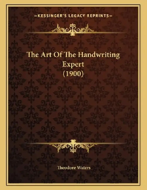 The Art Of The Handwriting Expert (1900) by Theodore Waters