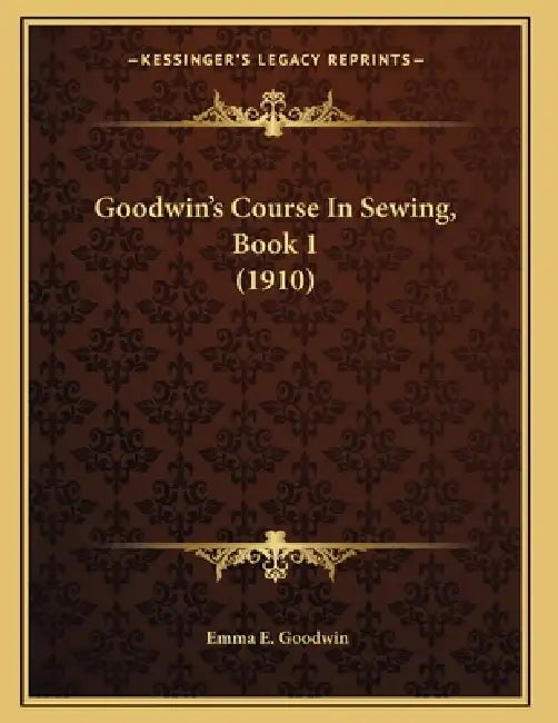Goodwin's Course In Sewing, Book 1 (1910) by Emma E. Goodwin