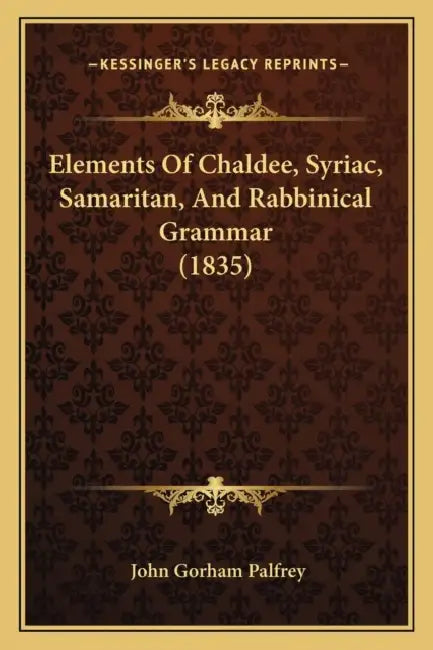 Elements Of Chaldee, Syriac, Samaritan, And Rabbinical Grammar (1835) by John Gorham Palfrey