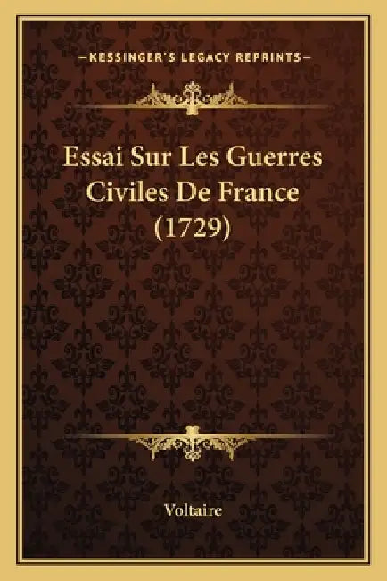 Essai Sur Les Guerres Civiles De France (1729) by Voltaire