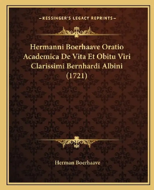 Hermanni Boerhaave Oratio Academica De Vita Et Obitu Viri Clarissimi Bernhardi Albini (1721) by Herman Boerhaave