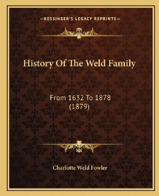 History Of The Weld Family: From 1632 To 1878 (1879) by Charlotte Weld Fowler