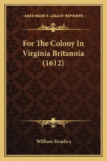 For The Colony In Virginia Britannia (1612) by William Strachey