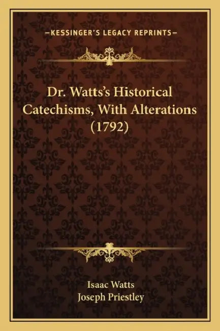 Dr. Watts's Historical Catechisms, With Alterations (1792) by Isaac Watts, Joseph Priestley