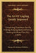 The Art Of Angling Greatly Improved: Containing Directions For Fly Fishing, Trolling, Bottom Fishing, Making Artificial Files, Etc. (1829) by Thomas Richardson Publisher