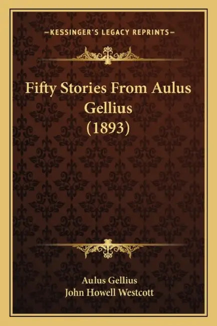 Fifty Stories From Aulus Gellius (1893) by Aulus Gellius, John Howell Westcott