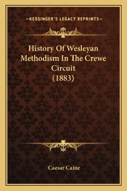 History Of Wesleyan Methodism In The Crewe Circuit (1883) by Caesar Caine
