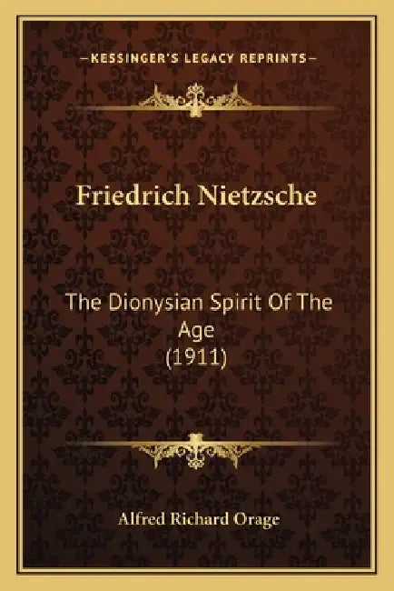 Friedrich Nietzsche: The Dionysian Spirit Of The Age (1911) by Alfred Richard Orage