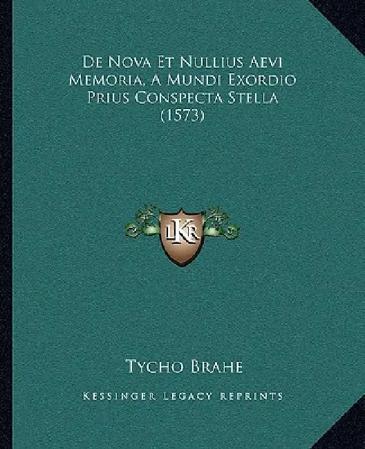De Nova Et Nullius Aevi Memoria, A Mundi Exordio Prius Conspecta Stella (1573) by Tycho Brahe