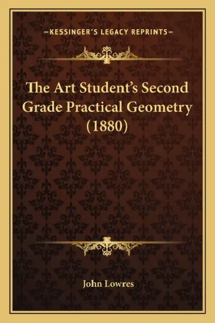 The Art Student's Second Grade Practical Geometry (1880) by John Lowres