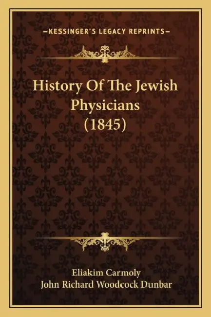 History Of The Jewish Physicians (1845) by Eliakim Carmoly, John Richard Woodcock Dunbar
