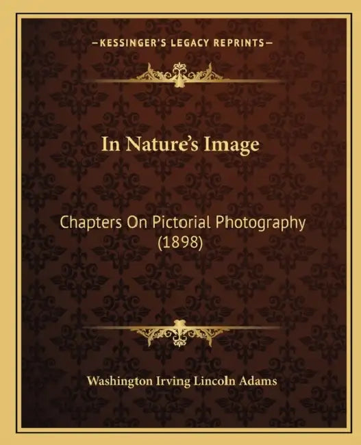 In Nature's Image: Chapters On Pictorial Photography (1898) by Washington Irving Lincoln Adams