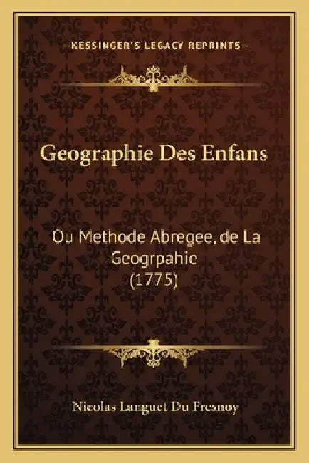 Geographie Des Enfans: Ou Methode Abregee, de La Geogrpahie (1775) by Nicolas Languet Du Fresnoy