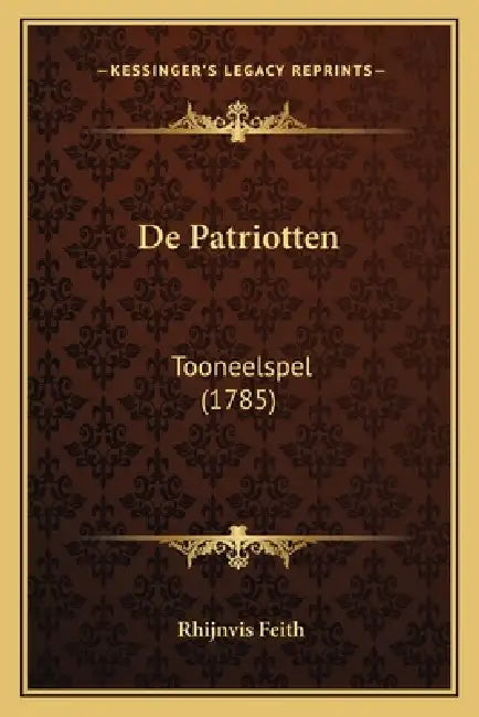 De Patriotten: Tooneelspel (1785) by Rhijnvis Feith