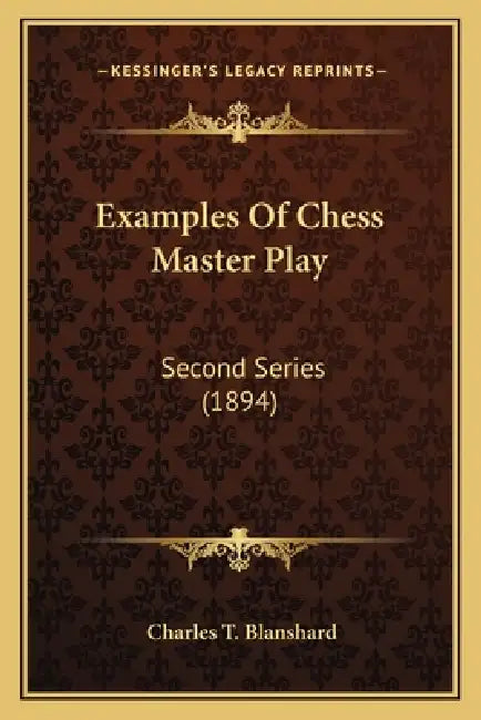 Examples Of Chess Master Play: Second Series (1894) by Charles T. Blanshard