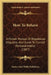 How To Behave: A Pocket Manual Of Republican Etiquette, And Guide To Correct Personal Habits (1887) by Fowler and Wells Publishers