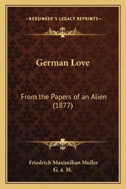 German Love: From the Papers of an Alien (1877) by Friedrich Maximilian Muller, G. a. M.