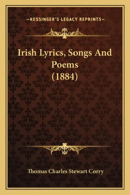 Irish Lyrics, Songs And Poems (1884) by Thomas Charles Stewart Corry