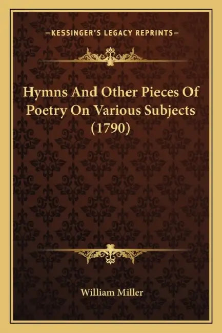 Hymns And Other Pieces Of Poetry On Various Subjects (1790) by William Miller