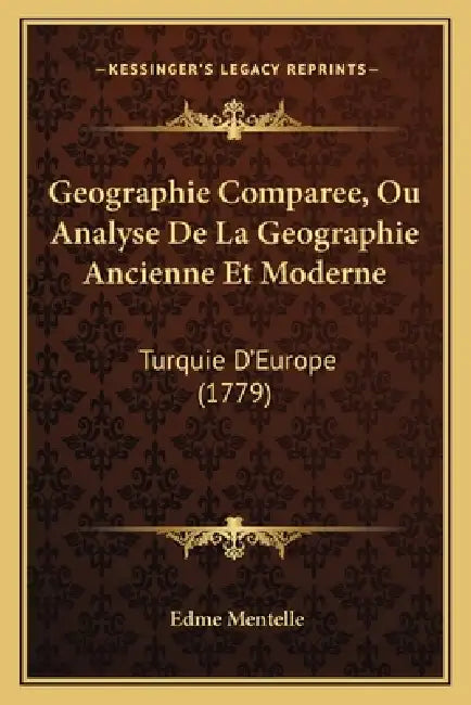 Geographie Comparee, Ou Analyse De La Geographie Ancienne Et Moderne: Turquie D'Europe (1779) by Edme Mentelle