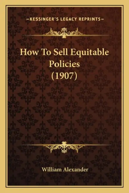 How To Sell Equitable Policies (1907) by William Alexander