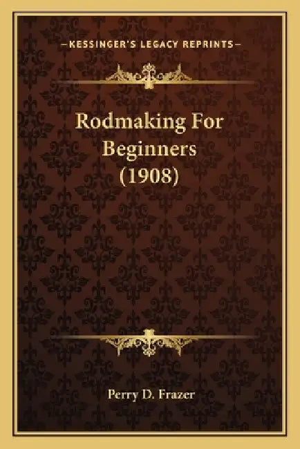 Rodmaking For Beginners (1908) by Perry D. Frazer