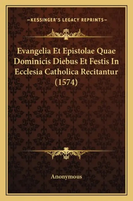 Evangelia Et Epistolae Quae Dominicis Diebus Et Festis In Ecclesia Catholica Recitantur (1574) by Anonymous