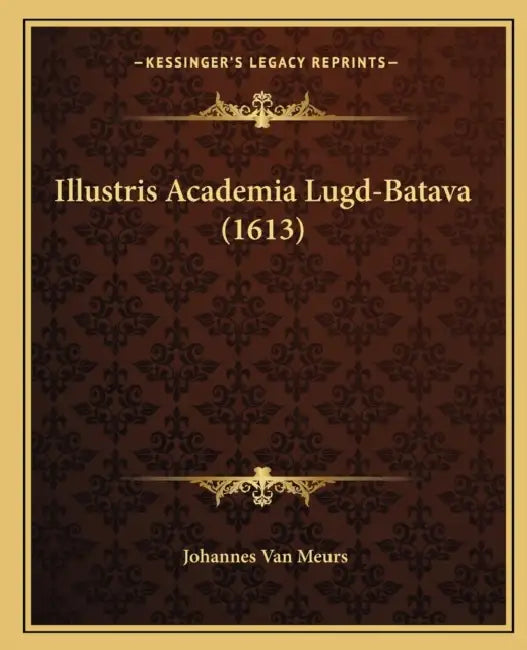 Illustris Academia Lugd-Batava (1613) by Johannes Van Meurs