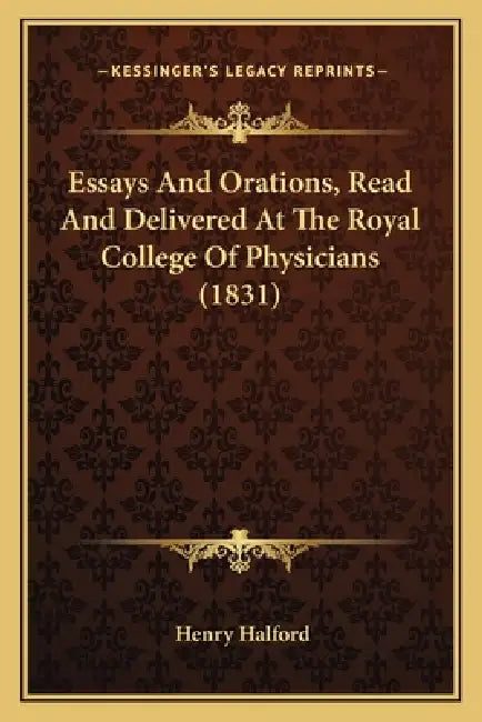 Essays And Orations, Read And Delivered At The Royal College Of Physicians (1831) by Henry Halford