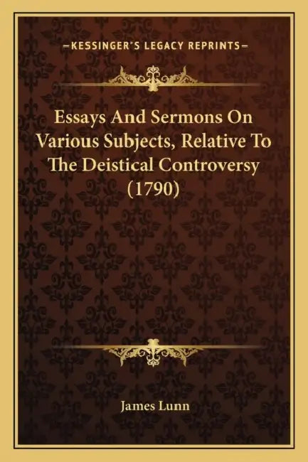 Essays And Sermons On Various Subjects, Relative To The Deistical Controversy (1790) by James Lunn