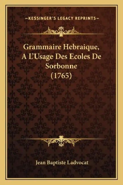 Grammaire Hebraique, A L'Usage Des Ecoles De Sorbonne (1765) by Jean Baptiste Ladvocat