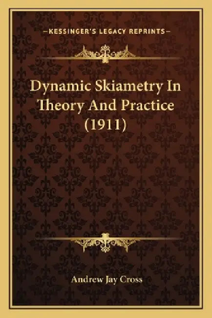 Dynamic Skiametry In Theory And Practice (1911) by Andrew Jay Cross