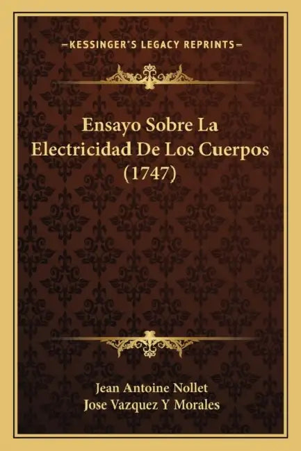 Ensayo Sobre La Electricidad De Los Cuerpos (1747) by Jean Antoine Nollet, Jose Vazquez y. Morales
