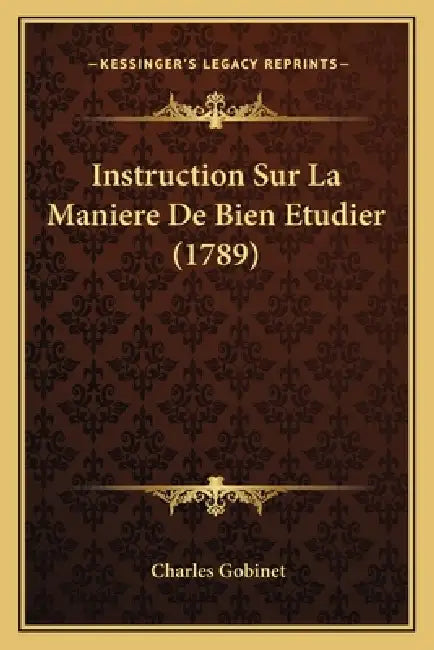 Instruction Sur La Maniere De Bien Etudier (1789) by Charles Gobinet