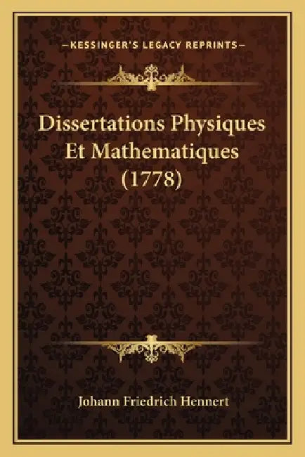 Dissertations Physiques Et Mathematiques (1778) by Johann Friedrich Hennert