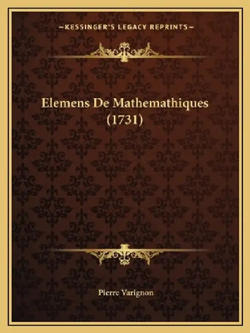 Elemens De Mathemathiques (1731) by Pierre Varignon