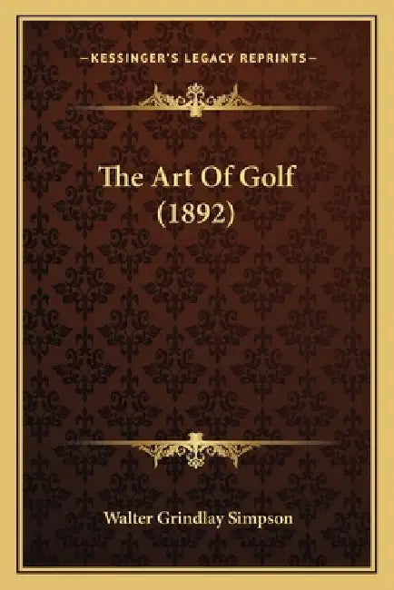 The Art Of Golf (1892) by Walter Grindlay Simpson