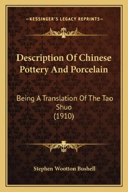 Description Of Chinese Pottery And Porcelain: Being A Translation Of The Tao Shuo (1910) by Stephen Wootton Bushell
