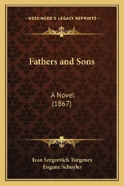 Fathers and Sons: A Novel (1867) by Ivan Sergeevich Turgenev, Eugene Schuyler