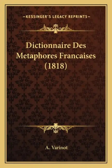 Dictionnaire Des Metaphores Francaises (1818) by A. Varinot