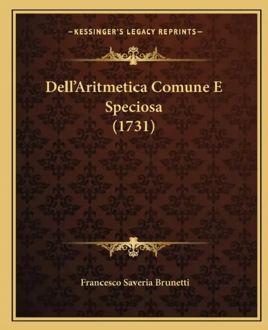 Dell'Aritmetica Comune E Speciosa (1731) by Francesco Saveria Brunetti