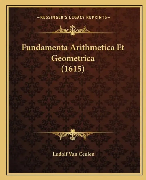 Fundamenta Arithmetica Et Geometrica (1615) by Ludolf Van Ceulen