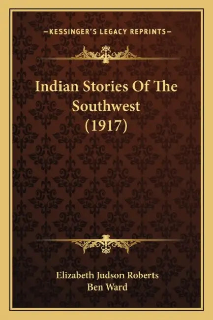 Indian Stories Of The Southwest (1917) by Elizabeth Judson Roberts, Ben Ward