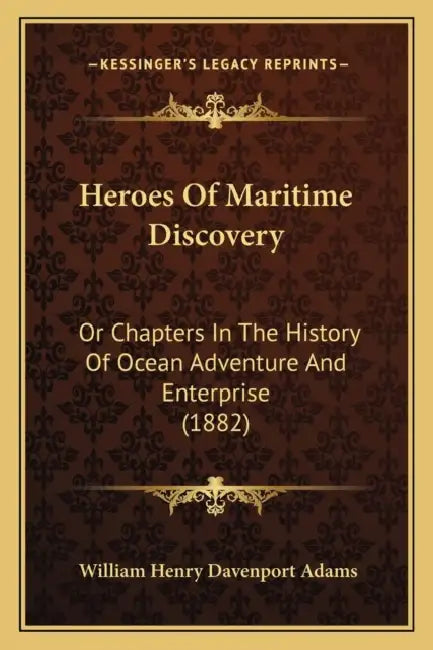 Heroes Of Maritime Discovery: Or Chapters In The History Of Ocean Adventure And Enterprise (1882) by William Henry Davenport Adams