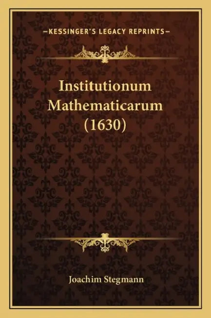 Institutionum Mathematicarum (1630) by Joachim Stegmann