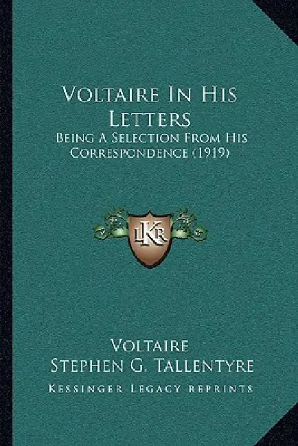 Voltaire In His Letters: Being A Selection From His Correspondence (1919) by Voltaire, Stephen G. Tallentyre