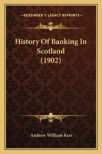 History Of Banking In Scotland (1902) by Andrew William Kerr
