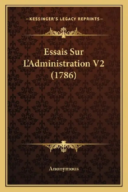 Essais Sur L'Administration V2 (1786) by Anonymous